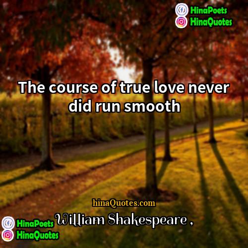 William Shakespeare Quotes | The course of true love never did